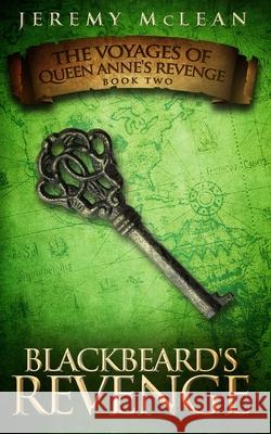 Blackbeard's Revenge: Book 2 of: The Voyages of Queen Anne's Revenge Jeremy S McLean 9780987809544 Jeremy McLean - książka