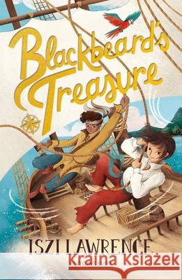 Blackbeard's Treasure: A thrilling and historical pirate tale, perfect for readers aged nine and over Iszi Lawrence 9781801990967 Bloomsbury Publishing PLC - książka