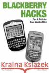 Blackberry Hacks: Tips & Tools for Your Mobile Office Mabe, Dave 9780596101152 O'Reilly Media