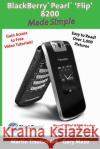 BlackBerry(r) Pearl(tm) 'Flip' 8200 Made Simple Gary Mazo Martin Trautschold 9781439217559 Booksurge Publishing