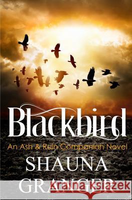 Blackbird: An Ash & Ruin Companion Novel Shauna Granger 9781718768901 Createspace Independent Publishing Platform - książka