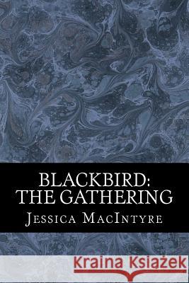 Blackbird: The Gathering Jessica Macintyre 9781539060529 Createspace Independent Publishing Platform - książka