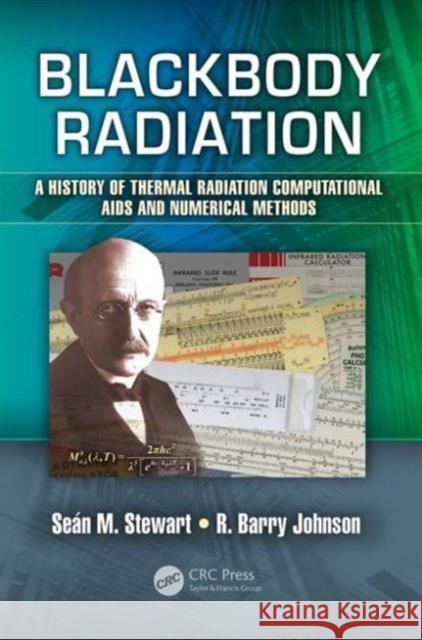 Blackbody Radiation: A History of Thermal Radiation Computational AIDS and Numerical Methods Sean M. Stewart R. Barry Johnson 9781482263121 CRC Press - książka