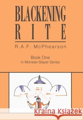 Blackening Rite: Book One in Monster-Slayer Series McPhearson, R. A. F. 9780595661176 iUniverse - książka