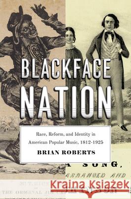 Blackface Nation: Race, Reform, and Identity in American Popular Music, 1812-1925 Brian Roberts 9780226451640 University of Chicago Press - książka