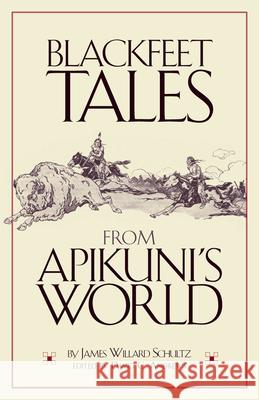 Blackfeet Tales from Apikuni's World James W. Schultz David Andrews 9780806159751 University of Oklahoma Press - książka