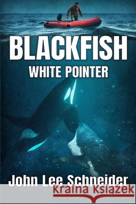 Blackfish White Pointer John Lee Schneider 9781922323750 Severed Press - książka