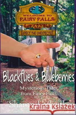 Blackflies and Blueberries (Mysterious Tales from Fairy Falls, Book #2) Sharon Ledwith 9781998467242 Pandamonium Publishing House - książka