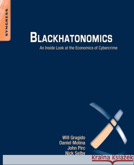 Blackhatonomics: An Inside Look at the Economics of Cybercrime Will Gragido John Pirc Nick Selby 9781597497404 Syngress Publishing - książka