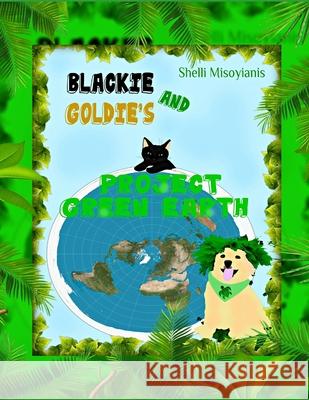 Blackie and Goldie's Project Green Earth Shelli Misoyianis 9798732816143 Independently Published - książka