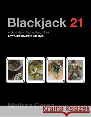 Blackjack 21: A Mix & Match Recipe Manual to a Low Carbohydrate Lifestyle Melissa Corea 9781532056369 iUniverse - książka