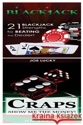 Blackjack & Craps: 21 Blackjack Strengths to Beating the Dealer! & Show Me the Money! Joe Lucky 9781543117318 Createspace Independent Publishing Platform - książka