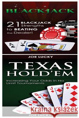 Blackjack & Texas Hold'em: 21 Blackjack Strengths to Beating the Dealer! & Increasing Your Odds in No Limit Tournaments Joe Lucky 9781543119497 Createspace Independent Publishing Platform - książka