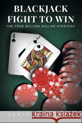 Blackjack Fight to Win: The True Million-Dollar Strategy Addie Guillory 9781649527899 Fulton Books - książka