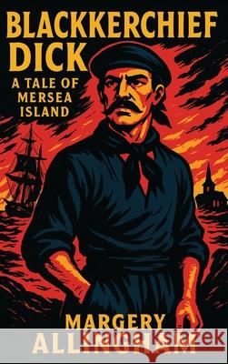 Blackkerchief Dick: A Tale of Mersea Island Margery Allinghamr 9781515466338 Positronic Publishing - książka