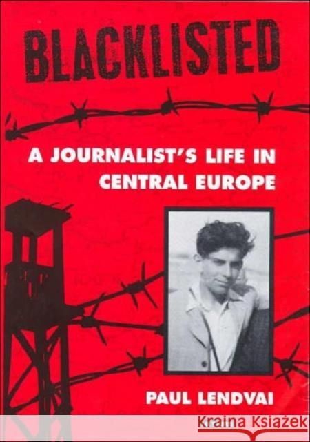 Blacklisted : A Journalist's Life in Central Europe Paul Lendvai 9781860642685 I. B. Tauris & Company - książka