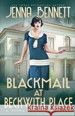 Blackmail at Beckwith Place: A 1920s Murder Mystery Jenna Bennett 9781942939580 Magpie Ink - książka