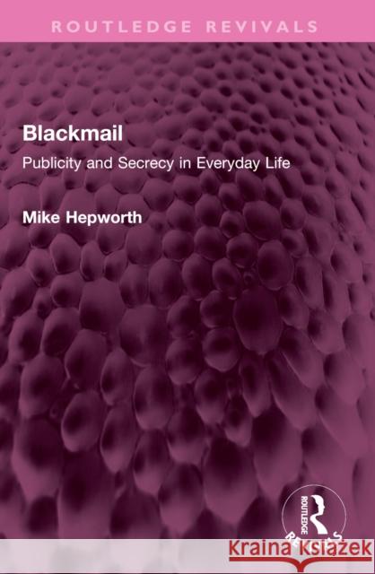 Blackmail: Publicity and Secrecy in Everyday Life Mike Hepworth 9781032405735 Routledge - książka