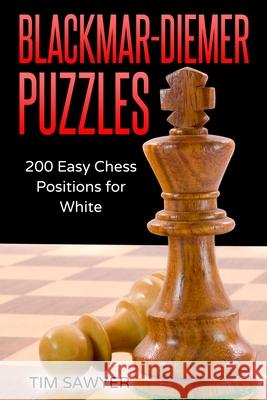 Blackmar-Diemer Puzzles: 200 Easy Chess Positions for White Tim Sawyer 9781520476339 Independently Published - książka