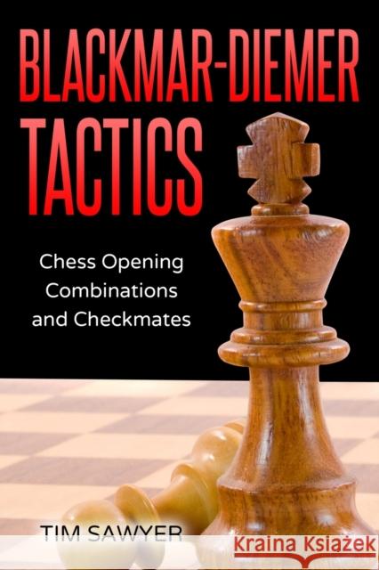 Blackmar-Diemer Tactics: Chess Opening Combinations and Checkmates Tim Sawyer 9798571141253 Independently Published - książka