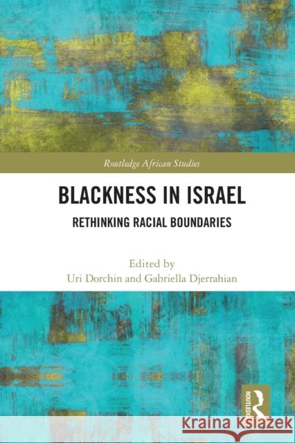 Blackness in Israel: Rethinking Racial Boundaries Uri Dorchin Gabriella Djerrahian 9780367629793 Routledge - książka