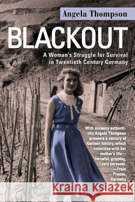 Blackout: A Woman's Struggle for Survival in Twentieth-Century Germany Thompson, Angela 9781469746524 iUniverse.com - książka