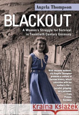 Blackout: A Woman's Struggle for Survival in Twentieth-Century Germany Thompson, Angela 9781469746548 iUniverse.com - książka