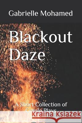 Blackout Daze: A Short Collection of Creole Plays Gabrielle Elizabeth Mohamed 9781080008988 Independently Published - książka