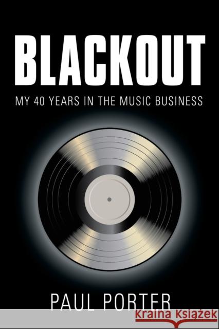 Blackout: My 40 Years in the Music Business Paul Porter 9781634923842 Booklocker.com - książka
