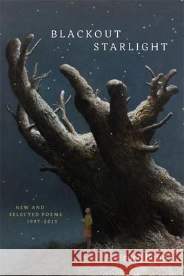 Blackout Starlight: New and Selected Poems, 1997-2015 Bruce Bond 9780807165331 Louisiana State University Press - książka