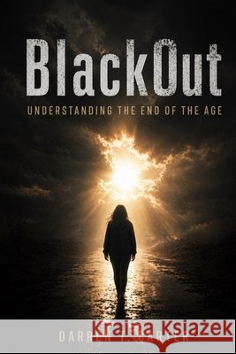 BlackOut: Understanding The End Of The Age Darren T Carter 9798218513825 Foundation Publications - książka