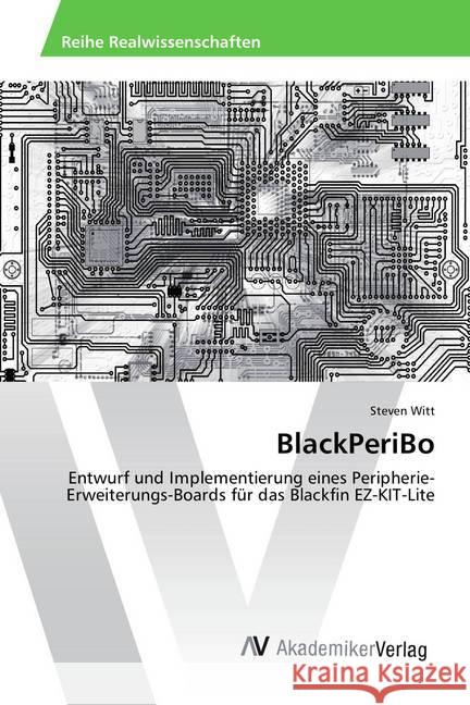 BlackPeriBo : Entwurf und Implementierung eines Peripherie-Erweiterungs-Boards für das Blackfin EZ-KIT-Lite Witt, Steven 9783639879636 AV Akademikerverlag - książka