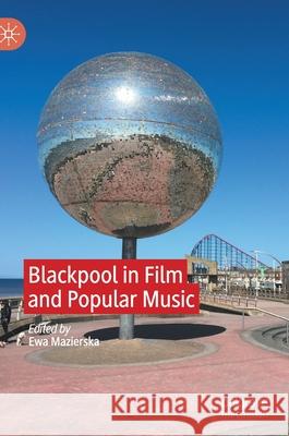 Blackpool in Film and Popular Music Mazierska, Ewa 9783030499341 Palgrave MacMillan - książka