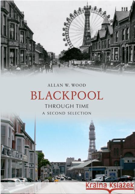 Blackpool Through Time A Second Selection Allan W. Wood 9781445605289 Amberley Publishing - książka