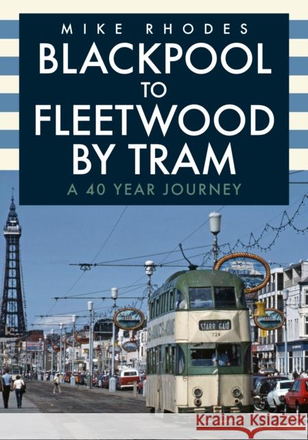 Blackpool to Fleetwood by Tram: A 40 Year Journey Mike Rhodes 9781398108424 Amberley Publishing - książka