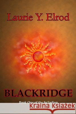 Blackridge: Book One of the So'ladiun Laurie y. Elrod 9780615809588 Lexogan Publishing - książka