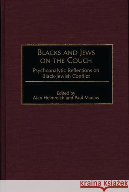 Blacks and Jews on the Couch: Psychoanalytic Reflections on Black-Jewish Conflict Helmreich, Alan 9780275956660 Praeger Publishers - książka