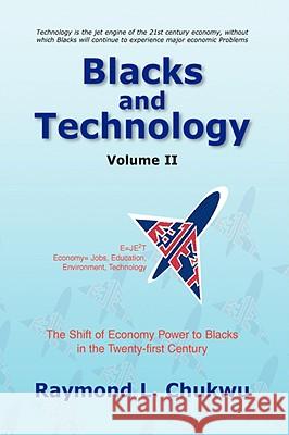 Blacks and Technology Volume II Raymond L. Chukwu 9781436351911 XLIBRIS CORPORATION - książka