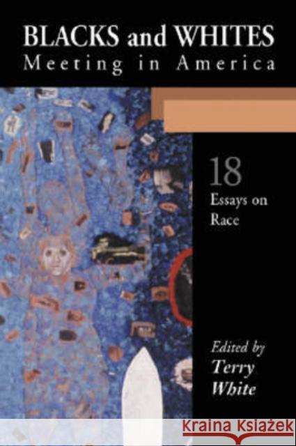 Blacks and Whites Meeting in America: Eighteen Essays on Race White, Terry 9780786415410 McFarland & Company - książka