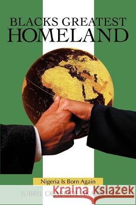 Blacks Greatest Homeland: Nigeria Is Born Again Aka, Jubil O. 9780595388974 iUniverse - książka