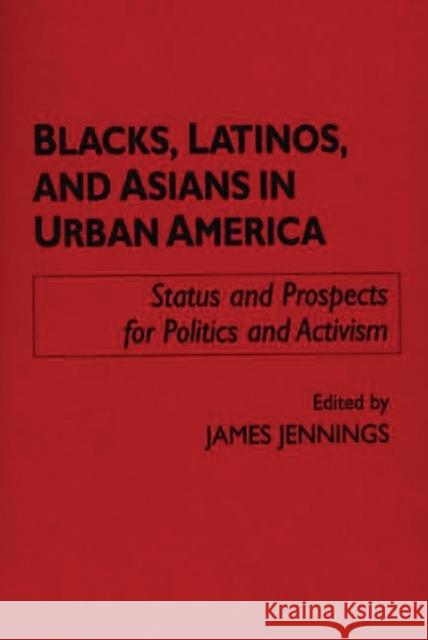 Blacks, Latinos, and Asians in Urban America: Status and Prospects for Politics and Activism Jennings, James 9780275947460 Praeger Publishers - książka