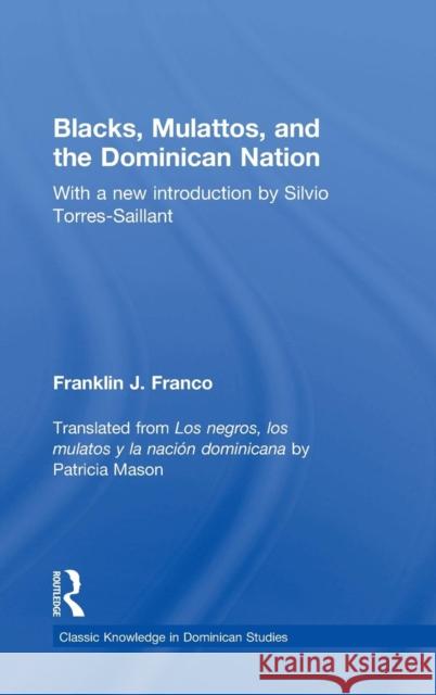 Blacks, Mulattos, and the Dominican Nation Franklin J. Franco 9781138784994 Routledge - książka