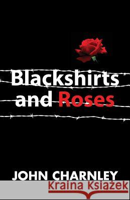Blackshirts and Roses John Charnley 9781908476432 Black House Publishing - książka