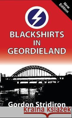 Blackshirts in Geordieland Gordon Stridiron 9781913176297 Sanctuary Press Ltd - książka