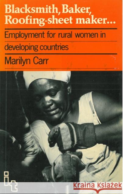 Blacksmith, Baker, Roofing-Sheet Maker: Employment for Rural Women in Developing Countries Carr, Marilyn 9780946688159 Intermediate Technology Publications - książka
