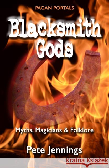 Blacksmith Gods: Myths, Magicians & Folklore Pete Jennings 9781782796275 Moon Books - książka