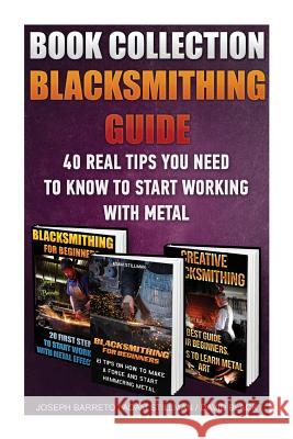 Blacksmithing Guide: 40 Real Tips You Need To Know To Start Working With Metal: ( Blacksmithing, Blacksmith, How To Blacksmith, How To Blac Black, David 9781523439645 Createspace Independent Publishing Platform - książka