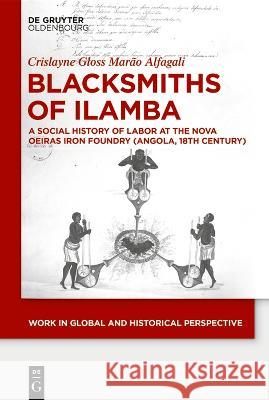 Blacksmiths of Ilamba: A Social History of Labor at the Nova Oeiras Iron Foundry (Angola, 18th Century) Crislayne Alfagali 9783110786514 Walter de Gruyter - książka