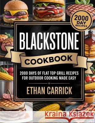 Blackstone Cookbook: 2000 Days of Flat Top Grill Recipes for Outdoor Cooking Made Easy Ethan Carrick 9789371232272 Cby Press - książka