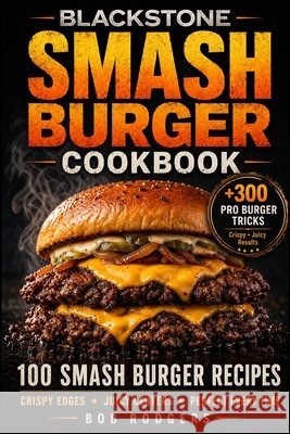 Blackstone Smash Burger Cookbook Rodgers, Bob 9781914591204 Oscar Publications - książka